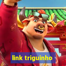 link triguinho